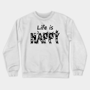 Life Is happy Crewneck Sweatshirt